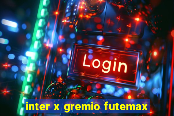 inter x gremio futemax